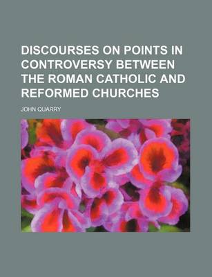 Book cover for Discourses on Points in Controversy Between the Roman Catholic and Reformed Churches
