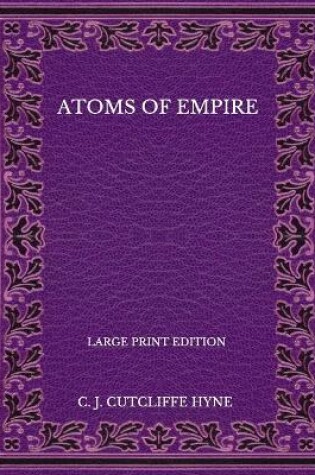 Cover of Atoms Of Empire - Large Print Edition