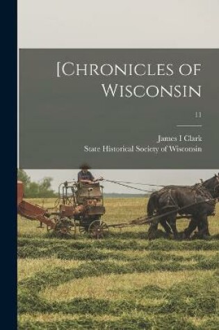 Cover of [Chronicles of Wisconsin; 11