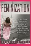 Book cover for Feminization - How to Love Yourself and Prosper in Sissification, Cross-Dressing and Role Reversal Relationships