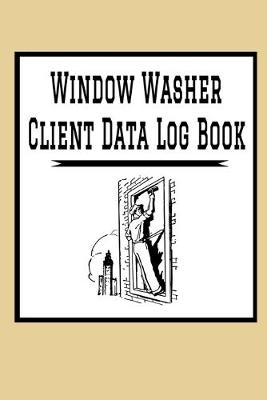 Book cover for Window Washer Client Data Log Book