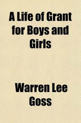 Cover of A Life of Grant for Boys and Girls