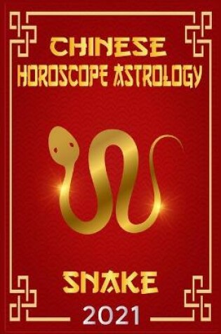 Cover of Snake Chinese Horoscope & Astrology 2021