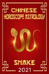 Book cover for Snake Chinese Horoscope & Astrology 2021