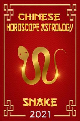 Cover of Snake Chinese Horoscope & Astrology 2021