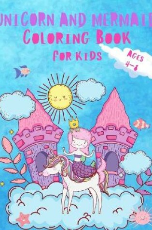 Cover of Unicorn and Mermaid Coloring Book For Kids