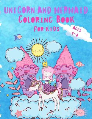 Book cover for Unicorn and Mermaid Coloring Book For Kids