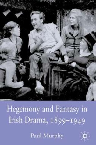 Cover of Hegemony and Fantasy in Irish Drama, 1899-1949