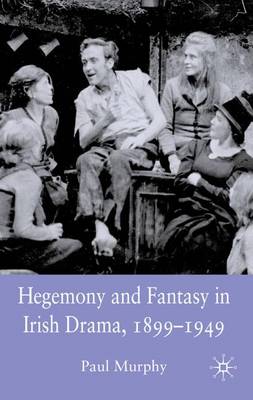 Book cover for Hegemony and Fantasy in Irish Drama, 1899-1949