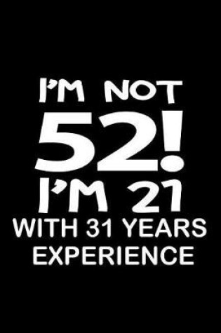 Cover of I'm not 52. I'm 21 with 31 years experience.