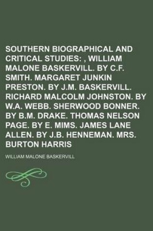 Cover of Southern Writers; Biographical and Critical Studies, William Malone Baskervill. by C.F. Smith. Margaret Junkin Preston. by J.M. Baskervill. Richard Malcolm Johnston. by W.A. Webb. Sherwood Bonner. by B.M. Drake. Thomas Nelson Volume 2