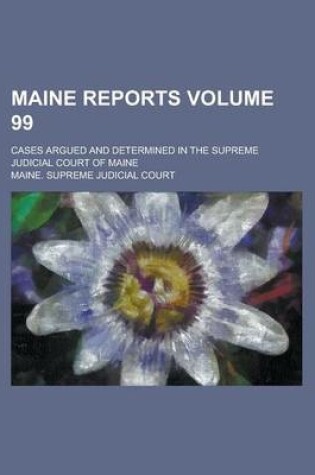 Cover of Maine Reports; Cases Argued and Determined in the Supreme Judicial Court of Maine Volume 99