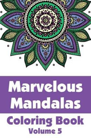 Cover of Marvelous Mandalas Coloring Book (Volume 5)