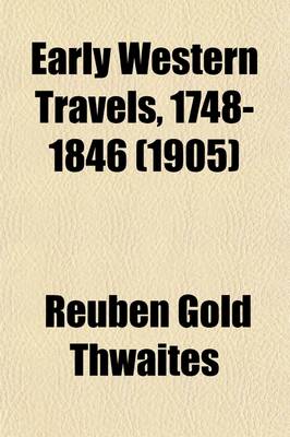 Book cover for Early Western Travels, 1748-1846 Volume 16; A Series of Annotated Reprints of Some of the Best and Rarest Contemporary Volumes of Travel, Descriptive of the Aborigines and Social and Economic Conditions in the Middle and Far West, During the Period of Earl