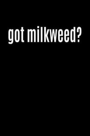 Cover of Got Milkweed?