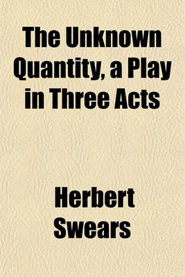 Book cover for The Unknown Quantity, a Play in Three Acts