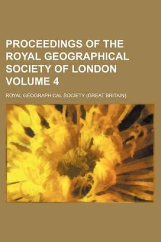 Cover of Proceedings of the Royal Geographical Society of London Volume 4