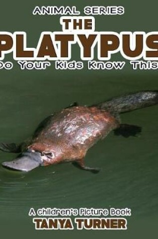 Cover of THE PLATYPUS Do Your Kids Know This?