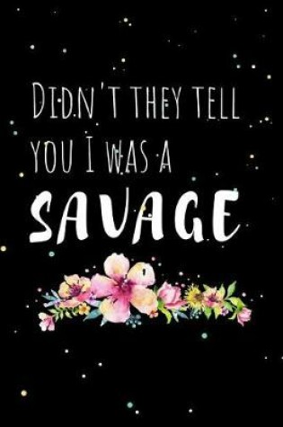 Cover of Didn't They Tell You I Was A Savage