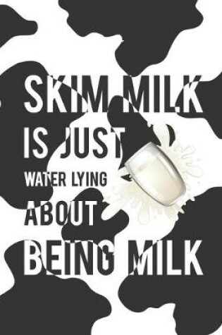 Cover of Skim Milk Is Just Water Lying About Being Milk