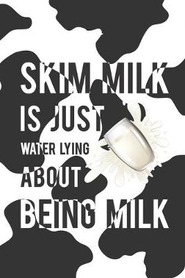 Book cover for Skim Milk Is Just Water Lying About Being Milk