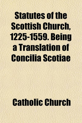 Book cover for Statutes of the Scottish Church, 1225-1559. Being a Translation of Concilia Scotiae