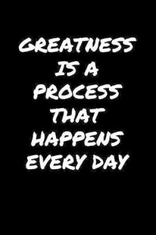 Cover of Greatness Is A Process That Happens Every Day