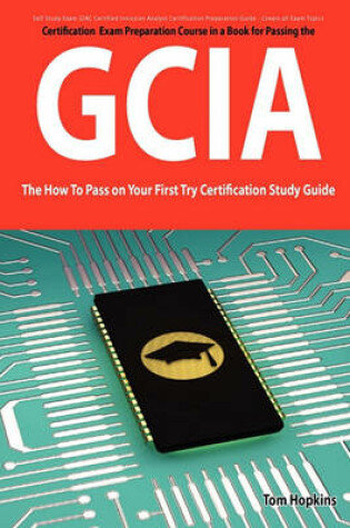 Cover of Giac Certified Intrusion Analyst Certification (Gcia) Exam Preparation Course in a Book for Passing the Gcia Exam - The How to Pass on Your First Try