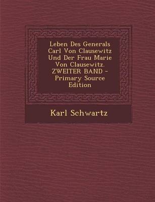 Book cover for Leben Des Generals Carl Von Clausewitz Und Der Frau Marie Von Clausewitz. Zweiter Band