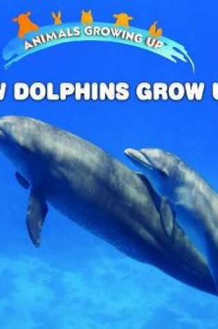 Cover of How Dolphins Grow Up
