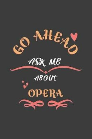 Cover of Go Ahead Ask Me About Opera