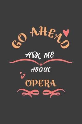 Book cover for Go Ahead Ask Me About Opera