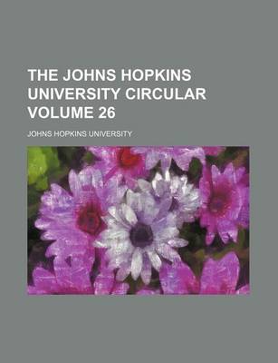 Book cover for The Johns Hopkins University Circular Volume 26