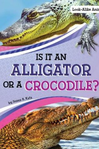 Cover of Is it an Alligator or a Crocodile