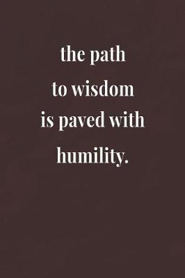 Book cover for The Path To Wisdom Is Paved With Humility