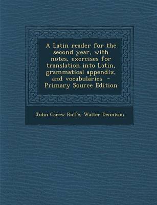 Book cover for A Latin Reader for the Second Year, with Notes, Exercises for Translation Into Latin, Grammatical Appendix, and Vocabularies - Primary Source Edition