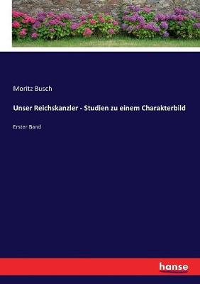 Book cover for Unser Reichskanzler - Studien zu einem Charakterbild