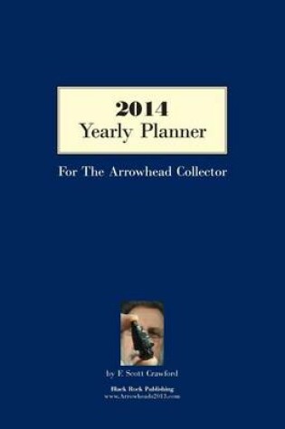 Cover of 2014 Yearly Planner For The Arrowhead Collector