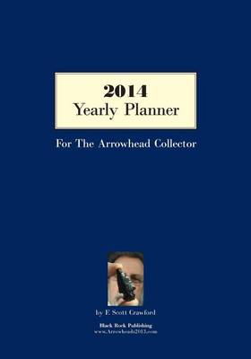 Book cover for 2014 Yearly Planner For The Arrowhead Collector