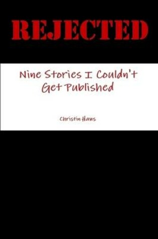 Cover of Rejected: Nine Stories I Couldn't Get Published