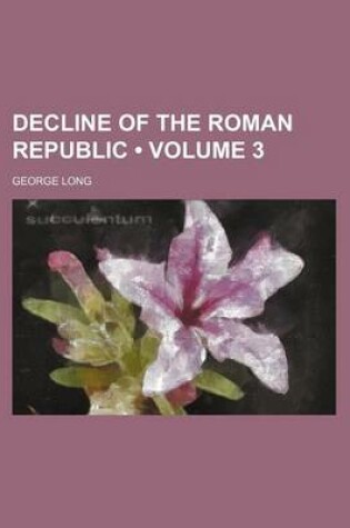 Cover of Decline of the Roman Republic (Volume 3)