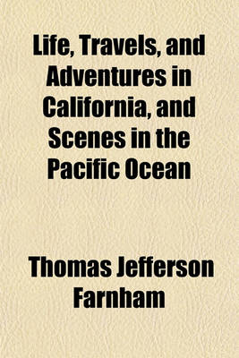 Book cover for Life, Travels, and Adventures in California, and Scenes in the Pacific Ocean