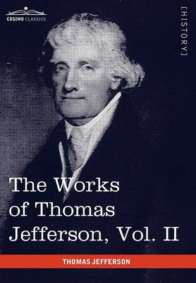 Book cover for The Works of Thomas Jefferson, Vol. II (in 12 Volumes)