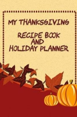 Cover of My Thanksgiving Recipe Book and Holiday Planner