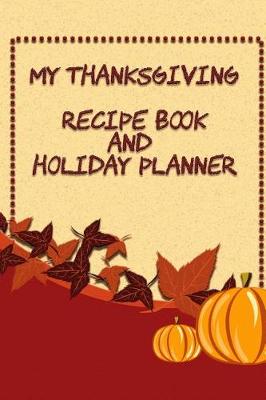 Book cover for My Thanksgiving Recipe Book and Holiday Planner