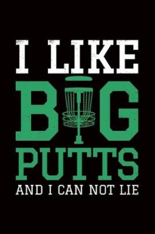 Cover of I Like Big Putts And I Can Not Lie