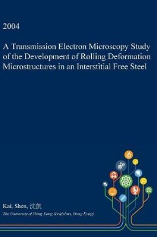 Cover of A Transmission Electron Microscopy Study of the Development of Rolling Deformation Microstructures in an Interstitial Free Steel