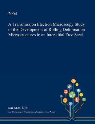 Book cover for A Transmission Electron Microscopy Study of the Development of Rolling Deformation Microstructures in an Interstitial Free Steel