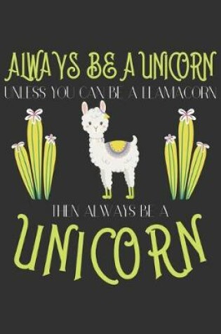 Cover of Always be a unicorn unless you can be a llamacorn then always be a unicorn