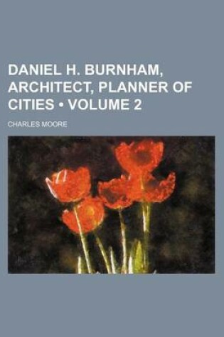 Cover of Daniel H. Burnham, Architect, Planner of Cities (Volume 2)